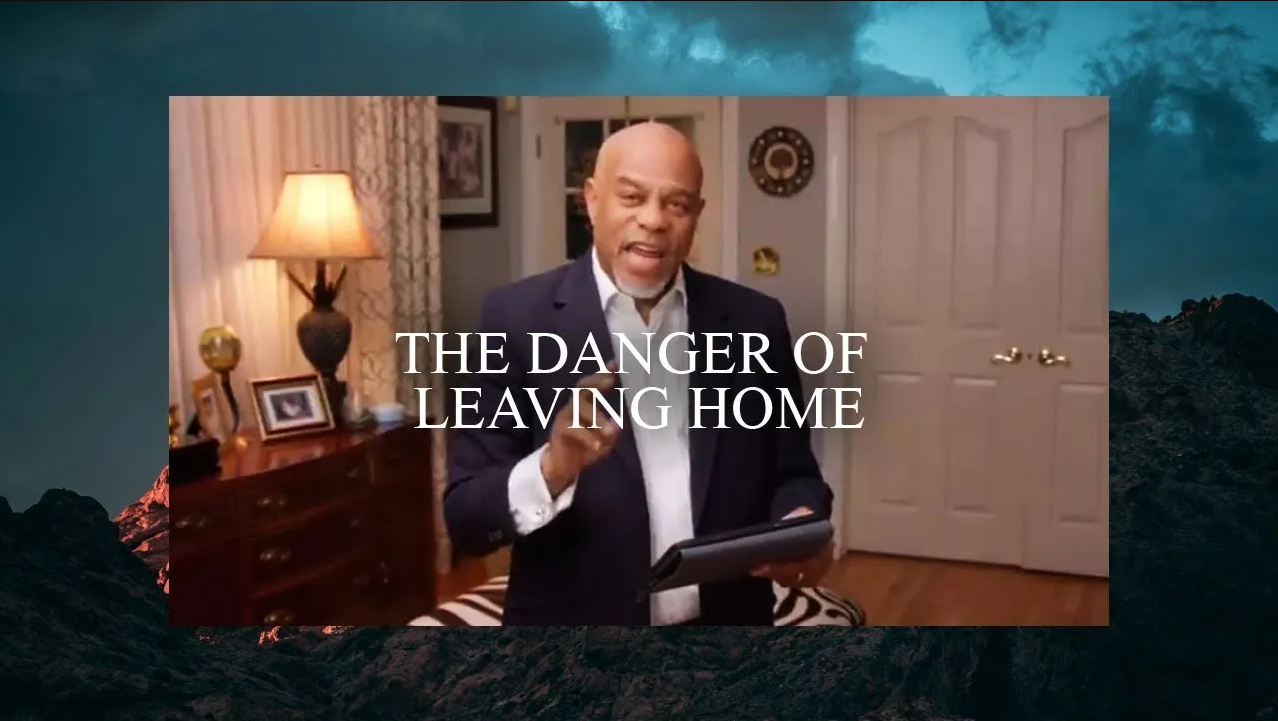 Home Part 2 The Danger of Leaving Home Pastor John K Jenkins Sr