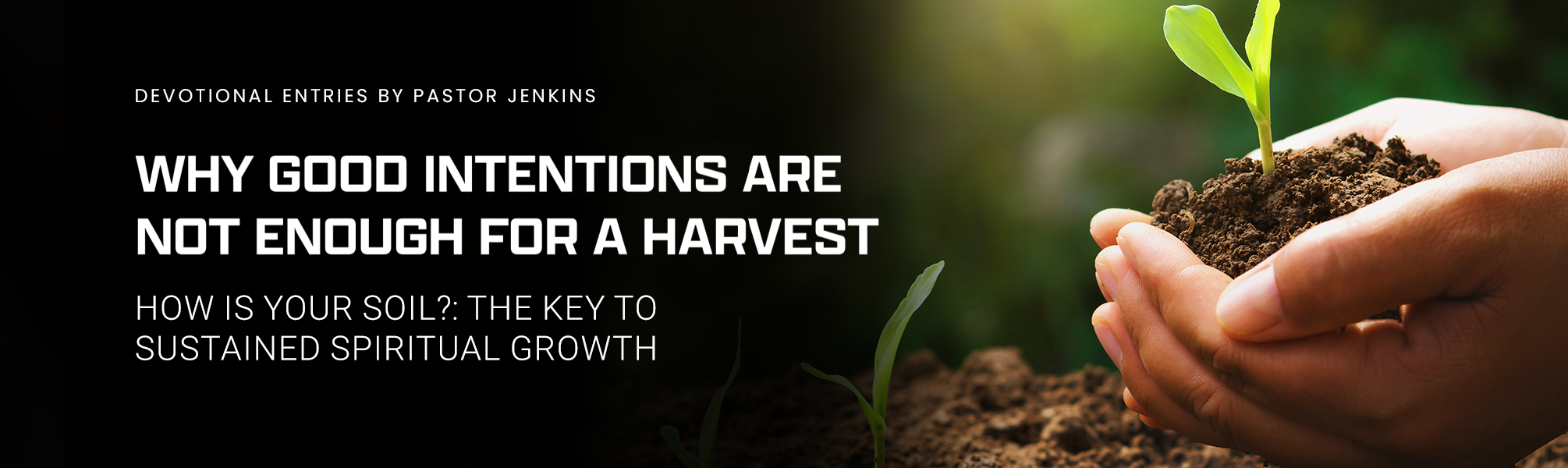 Jenkins devotional with the Title - How Is Your Soil - The Key to Sustained Spiritual Growth