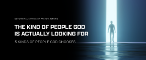 Banner for the Pastor Jenkins devotional, "5 Kinds of People God Chooses": Image shows a silhouette of a person standing in a beam of light outdoors.